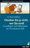 E. Noni Höfner: „Glauben Sie ja nicht, wer Sie sind! Grundlagen und Fallbeispiele des Provokativen Stils“